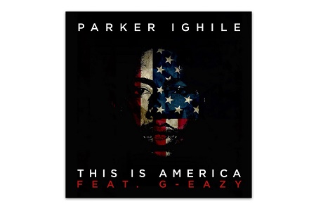 Премьера совместного трека Parker Ighile и G-Eazy "This Is America"